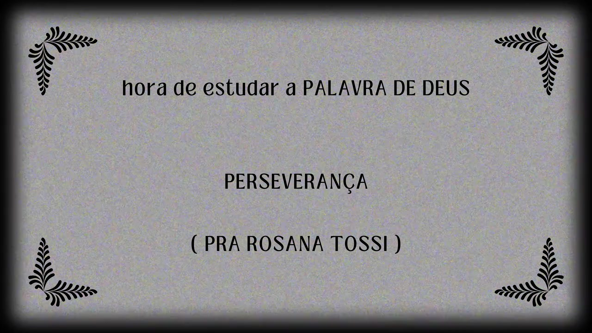 PERSEVERANÇA  ( PRA ROSANA)